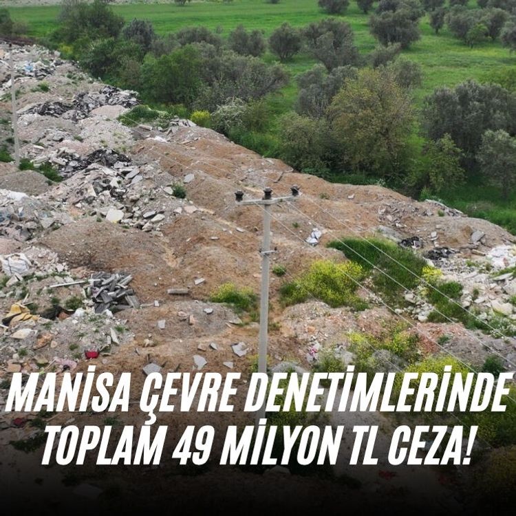 Manisa çevre denetimlerinde toplam 49 milyon TL ceza!