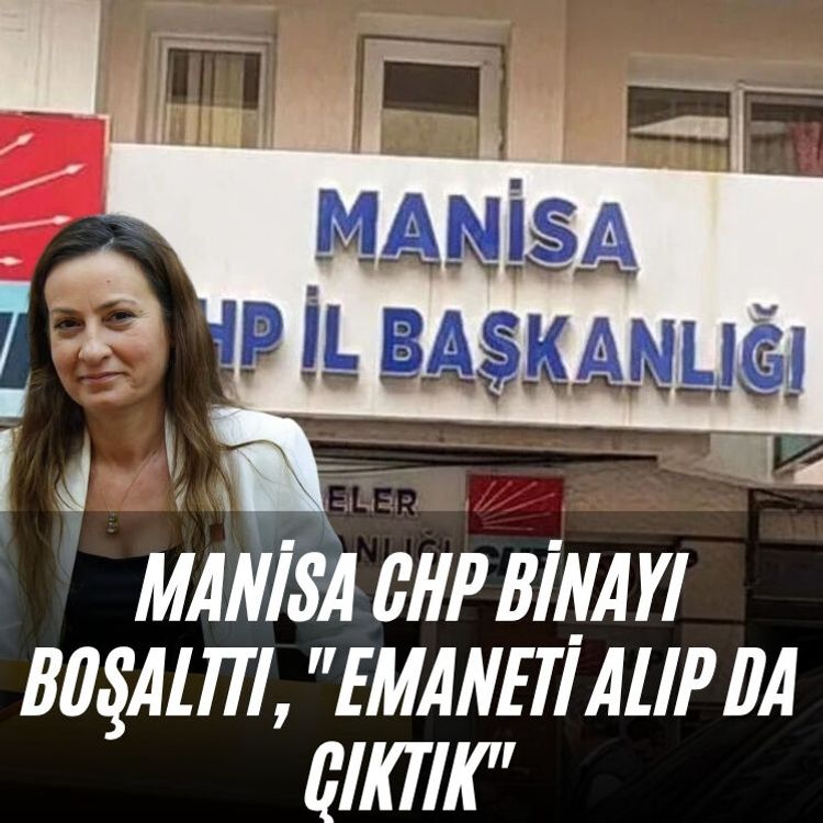 Manisa CHP binayı boşalttı, "Emaneti alıp da çıktık"