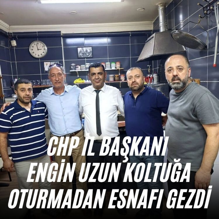 CHP İl Başkanı Engin Uzun koltuğa oturmadan esnafı gezdi