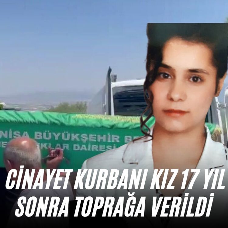 Cinayet kurbanı kız 17 yıl sonra toprağa verildi