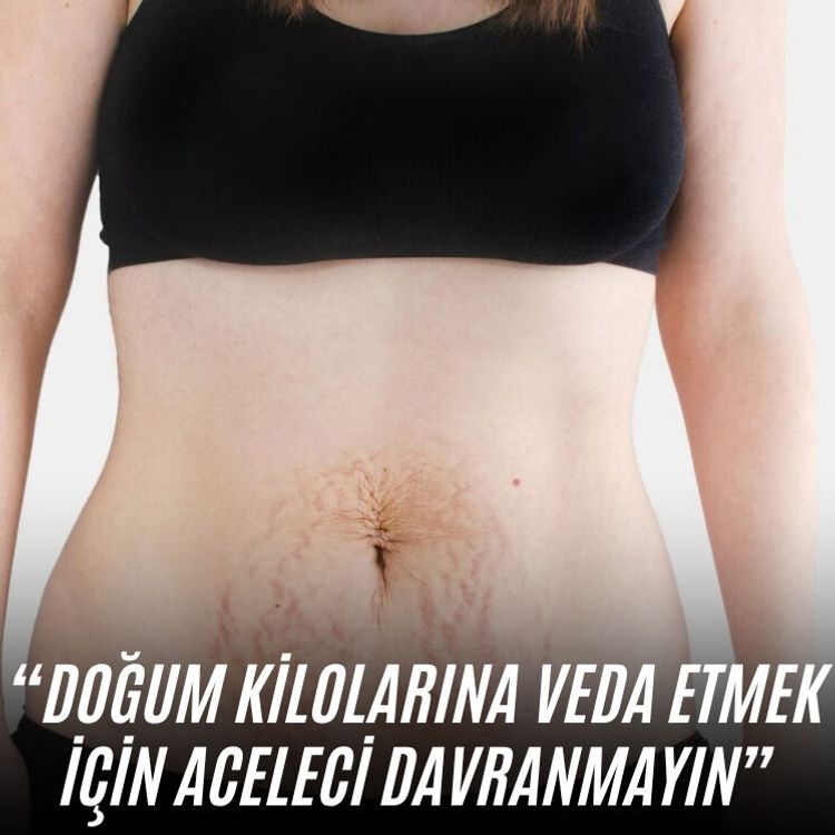 Doğum kilolarına veda etmek için aceleci davranmayın