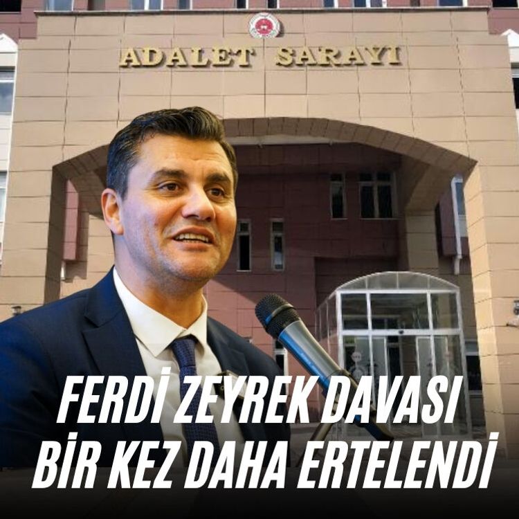 Ferdi Zeyrek davası bir kez daha ertelendi
