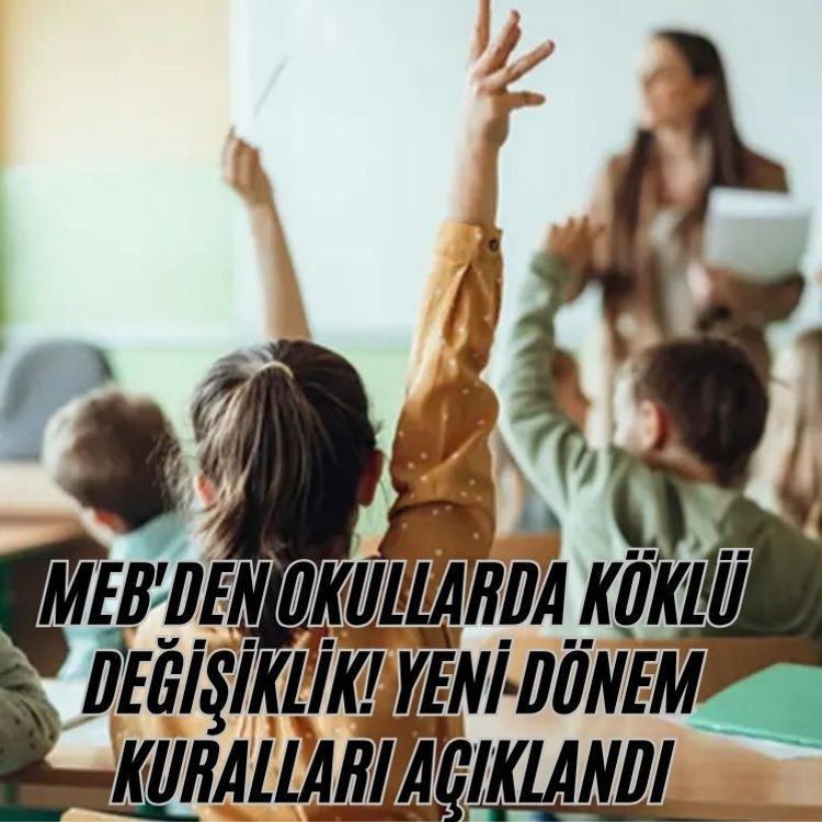 MEB'den okullarda köklü değişiklik! Yeni dönem kuralları açıklandı
