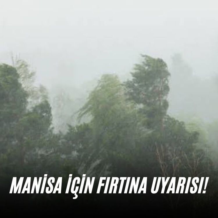 Manisa için fırtına uyarısı!