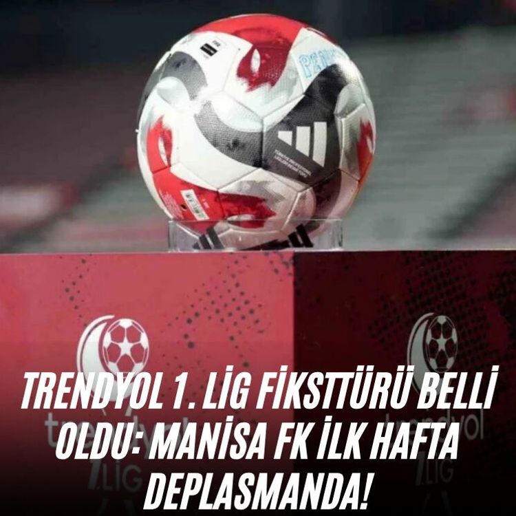 Trendyol 1. Lig fiksttürü belli oldu: Manisa FK ilk hafta deplasmanda!
