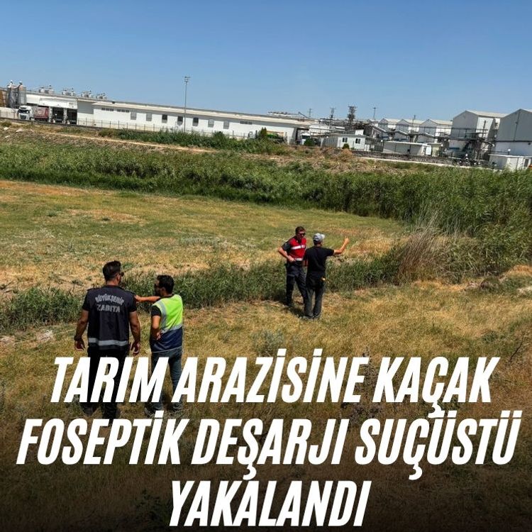 Tarım arazisine kaçak foseptik deşarjı suçüstü yakalandı