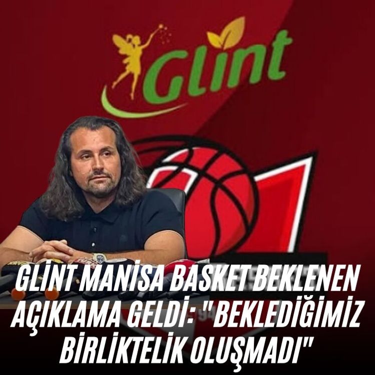 Glint Manisa Basket beklenen açıklama geldi: "Beklediğimiz birliktelik oluşmadı"