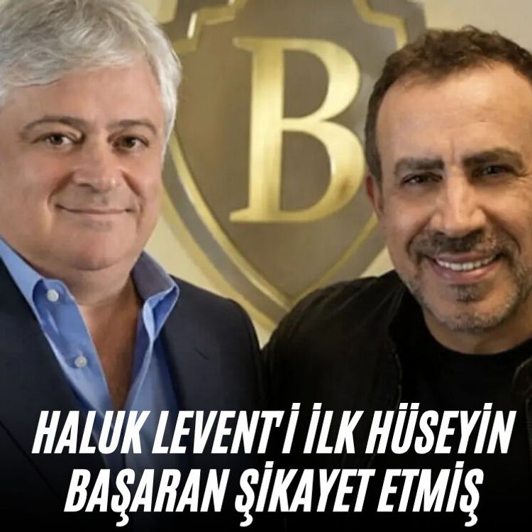 Haluk Levent'i ilk Hüseyin Başaran şikayet etmiş