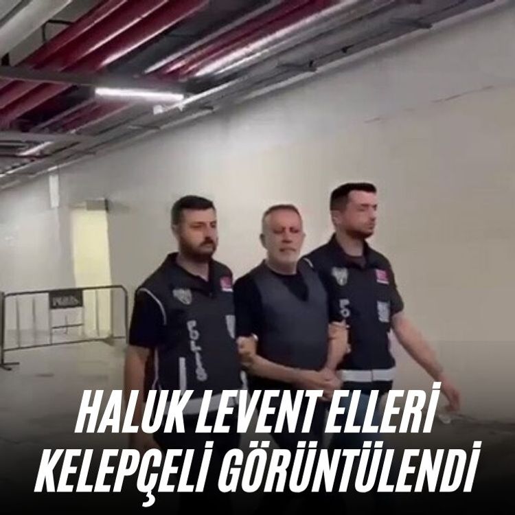 Haluk Levent elleri kelepçeli görüntülendi