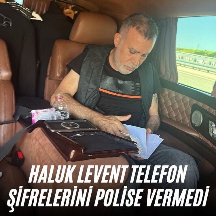 Haluk Levent telefon şifrelerini polise vermedi