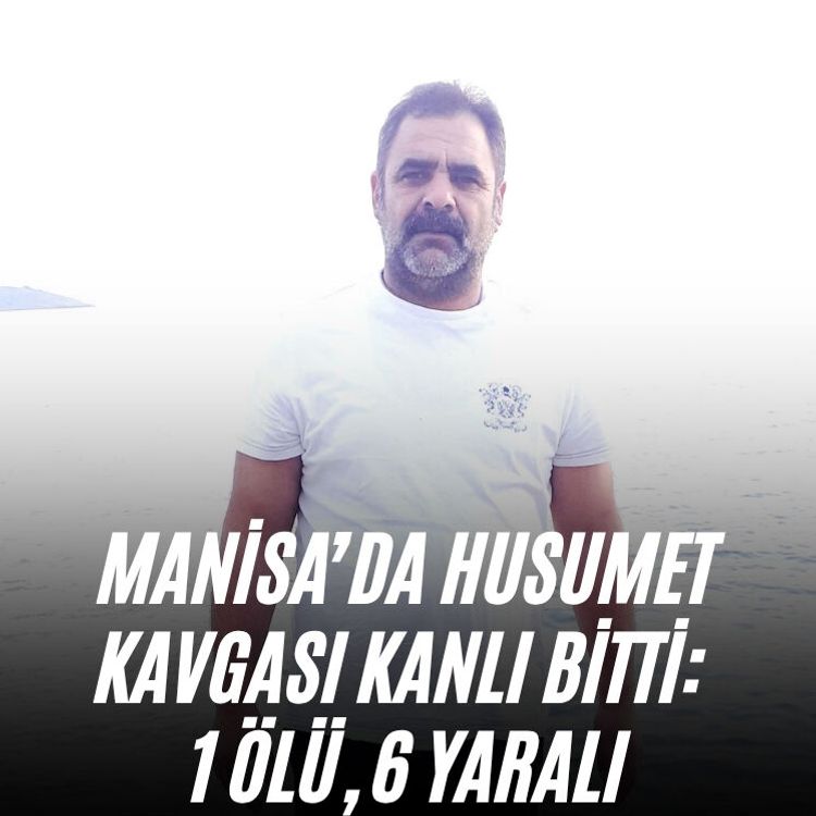 Manisa’da husumet kavgası kanlı bitti: 1 ölü, 6 yaralı