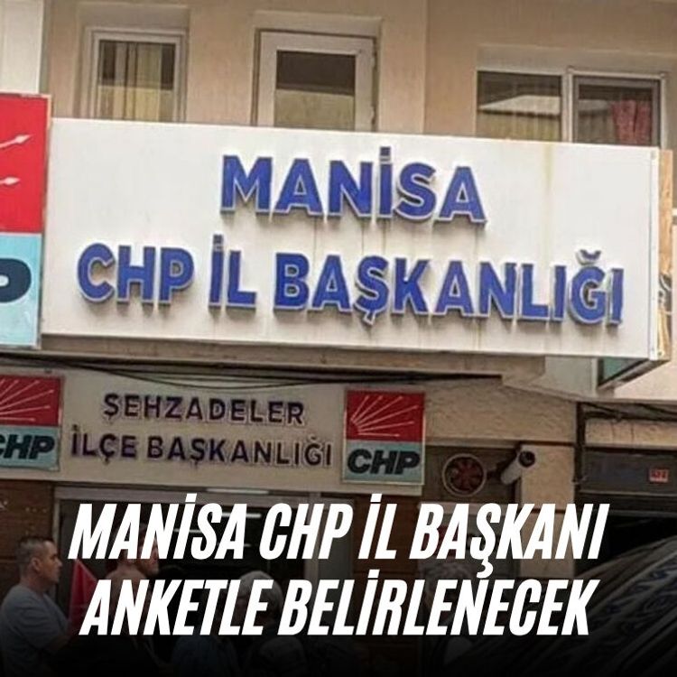 Manisa CHP İl Başkanı anketle belirlenecek