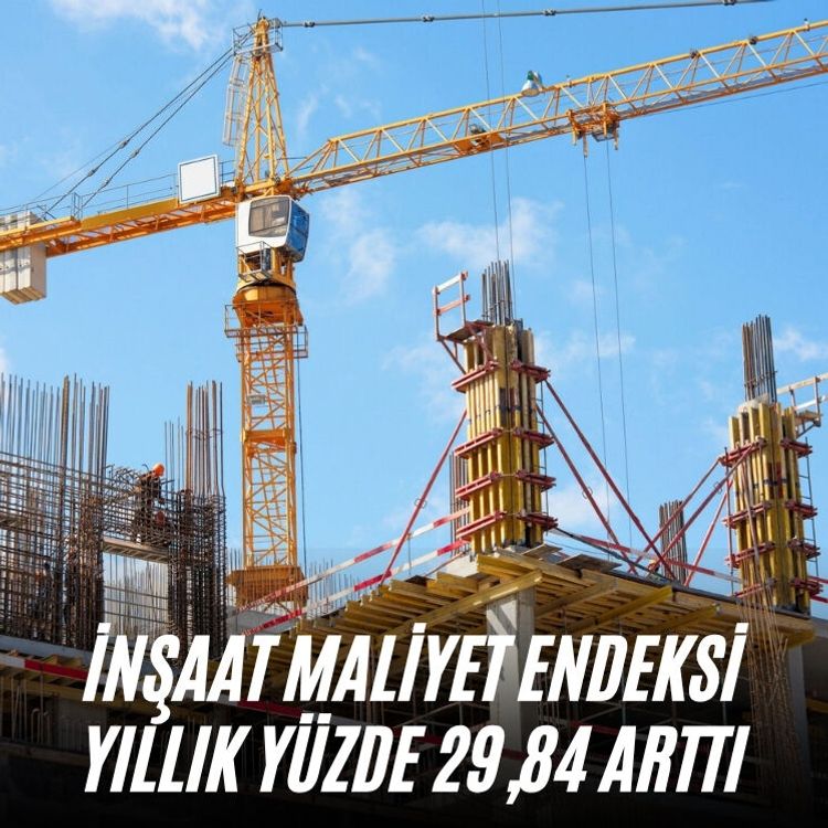İnşaat maliyet endeksi yıllık yüzde 29,84 arttı