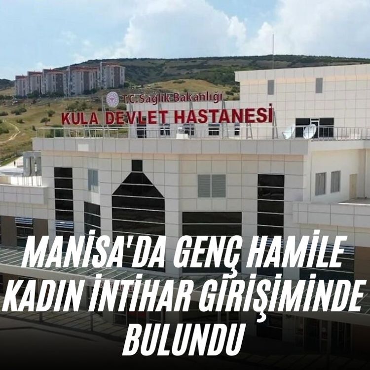 Manisa'da genç hamile kadın intihar girişiminde bulundu