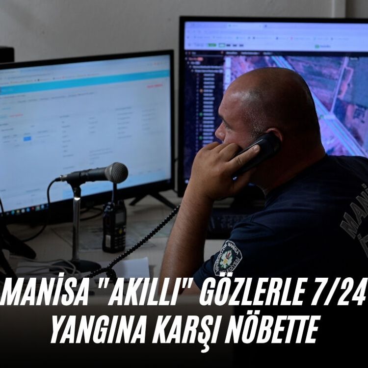 Manisa "Akıllı" gözlerle 7/24 yangına karşı nöbette