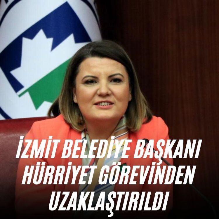 İzmit Belediye Başkanı Hürriyet görevinden uzaklaştırıldı