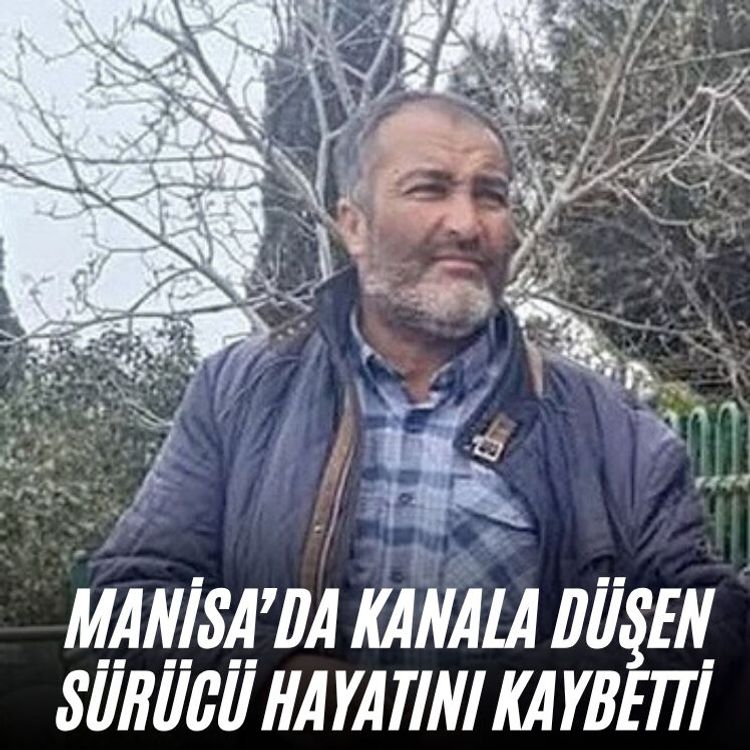 Manisa’da kanala düşen sürücü hayatını kaybetti