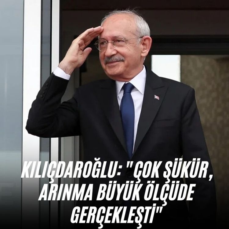 Kılıçdaroğlu: ""Çok şükür, arınma büyük ölçüde gerçekleşti"