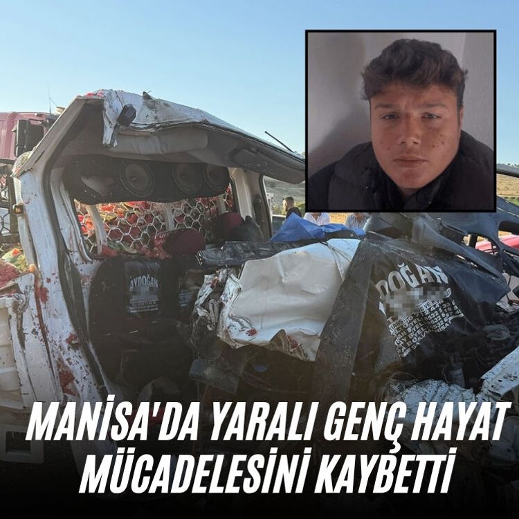 Manisa'da yaralı genç hayat mücadelesini kaybetti