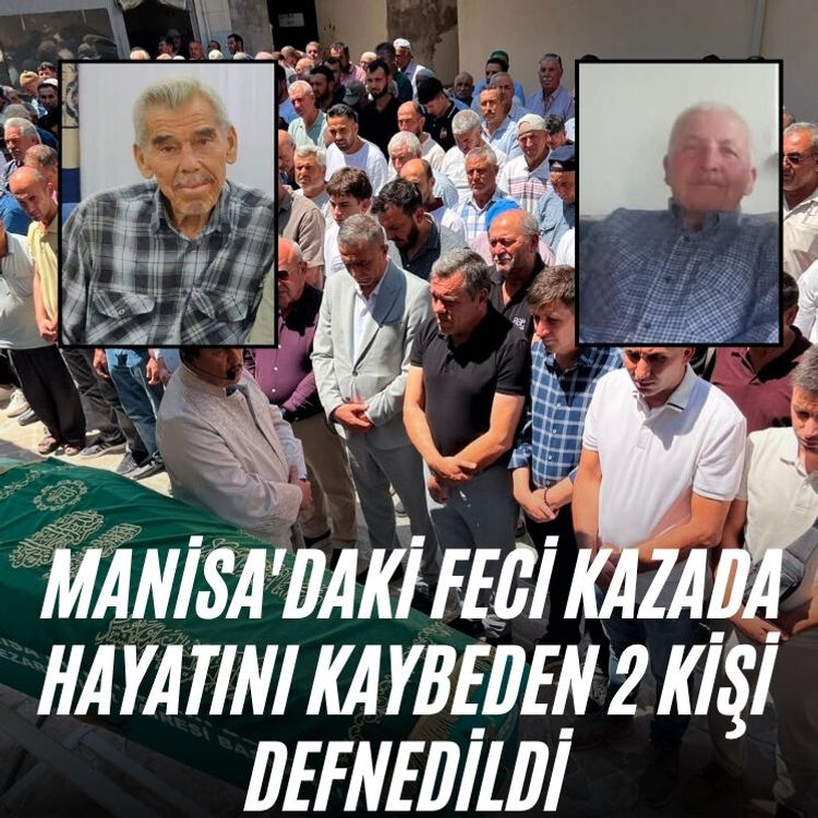 Manisa'daki feci kazada hayatını kaybeden 2 kişi defnedildi
