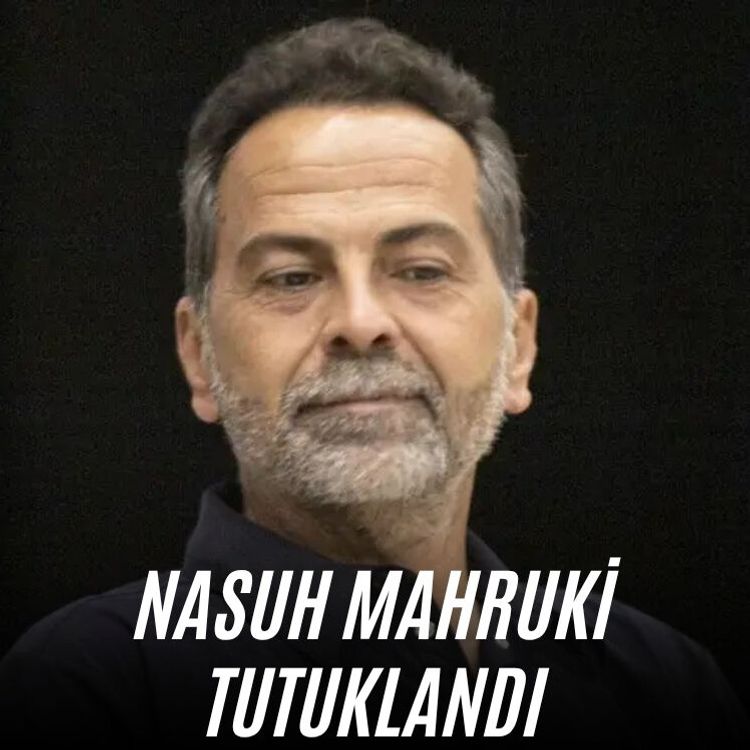 Nasuh Mahruki tutuklandı