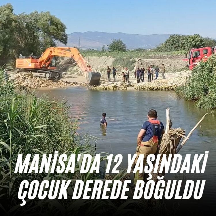 Manisa'da 12 yaşındaki çocuk derede boğuldu