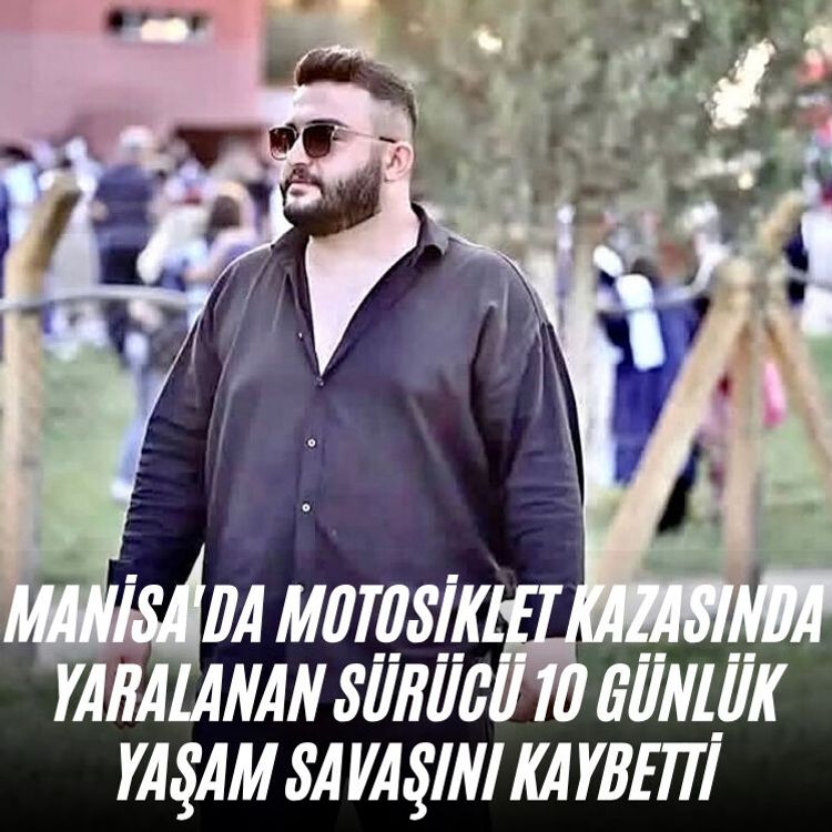 Manisa'da motosiklet kazasında yaralanan sürücü 10 günlük yaşam savaşını kaybetti