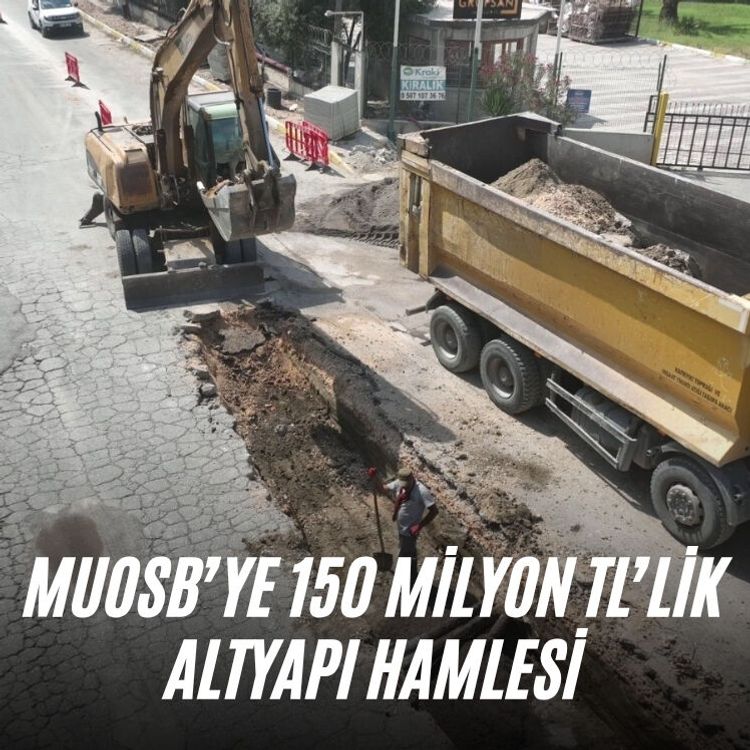 MUOSB’ye 150 milyon TL’lik altyapı hamlesi