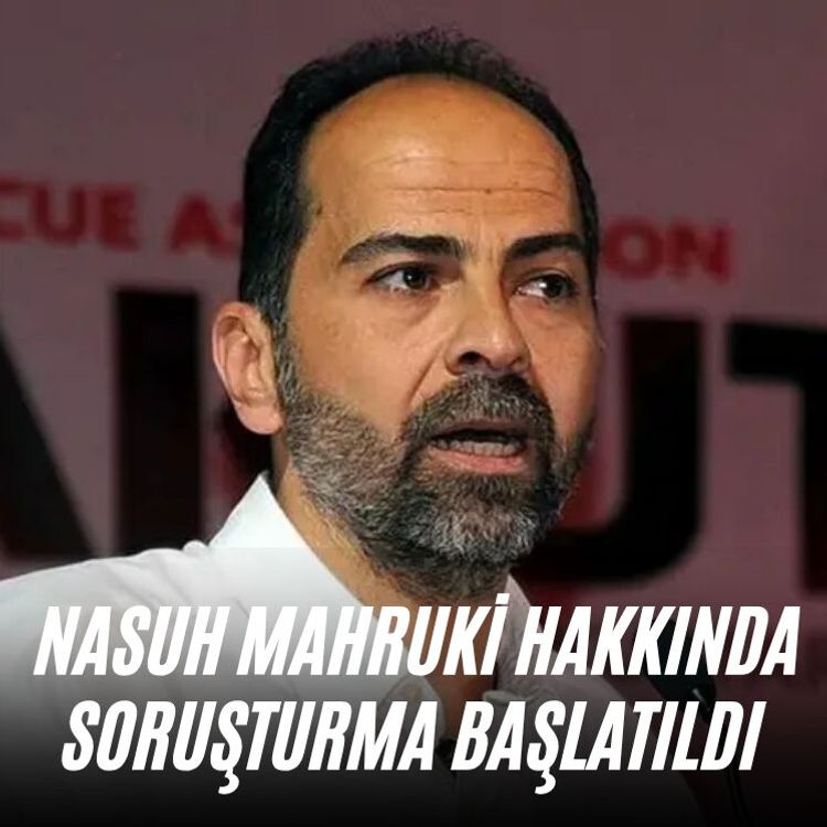 Nasuh Mahruki hakkında soruşturma başlatıldı