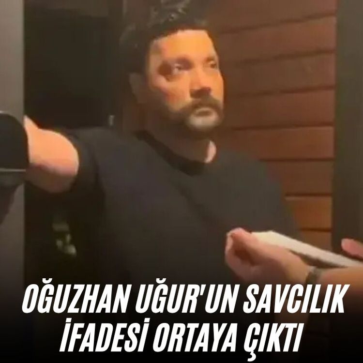 Oğuzhan Uğur'un savcılık ifadesi ortaya çıktı