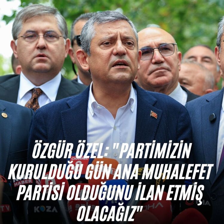 Özgür Özel: "Partimizin kurulduğu gün ana muhalefet partisi olduğunu ilan etmiş olacağız"