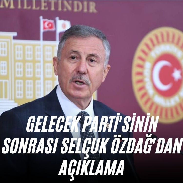 Gelecek Parti'sinin sonrası Selçuk Özdağ'dan açıklama