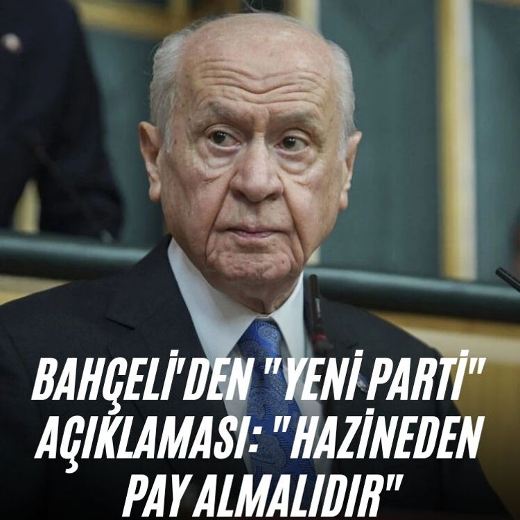 Bahçeli'den "Yeni parti" açıklaması: " Hazineden pay almalıdır"