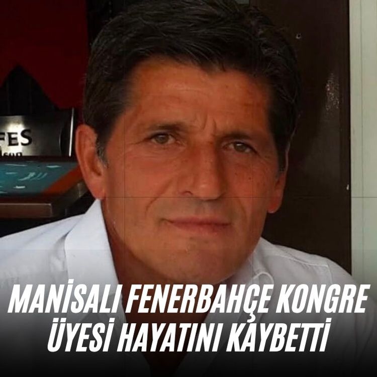 Manisalı Fenerbahçe Kongre üyesi hayatını kaybetti