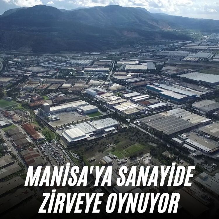 Manisa'ya sanayide zirveye oynuyor