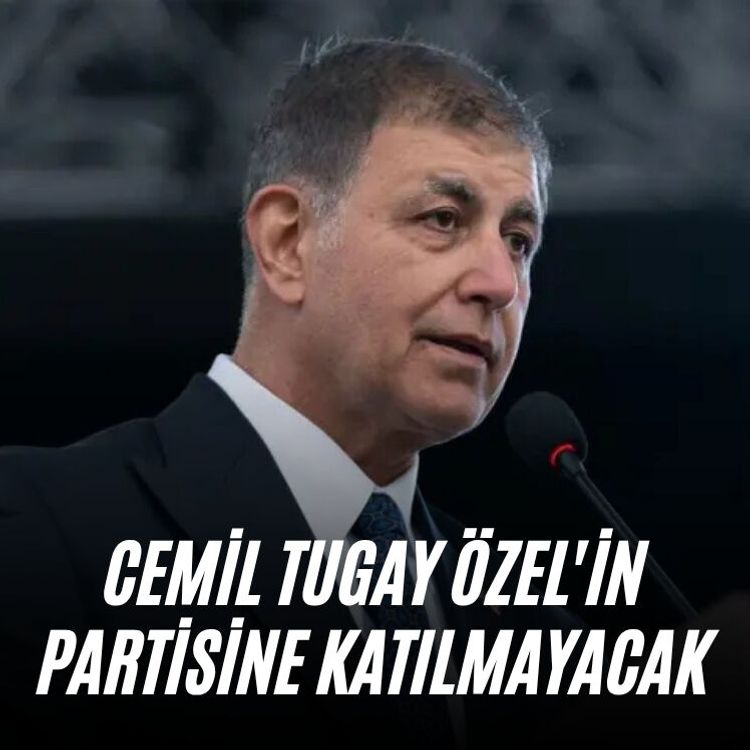 Cemil Tugay Özel'in partisine katılmayacak
