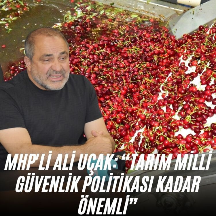 MHP'li Ali Uçak: “Tarım milli güvenlik politikası kadar önemli”