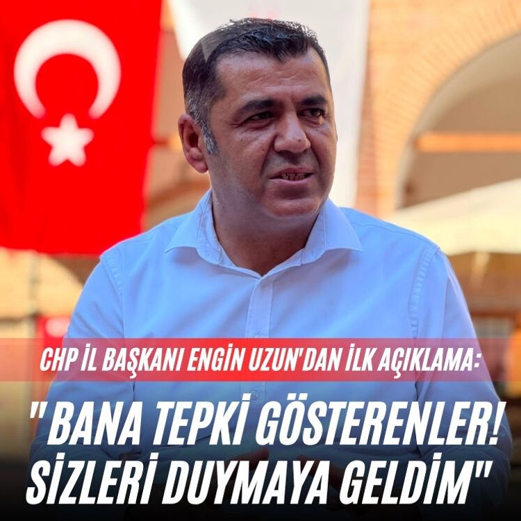 CHP İl Başkanı Engin Uzun'dan ilk açıklama: "Bana tepki gösterenler! Sizleri duymaya geldim"