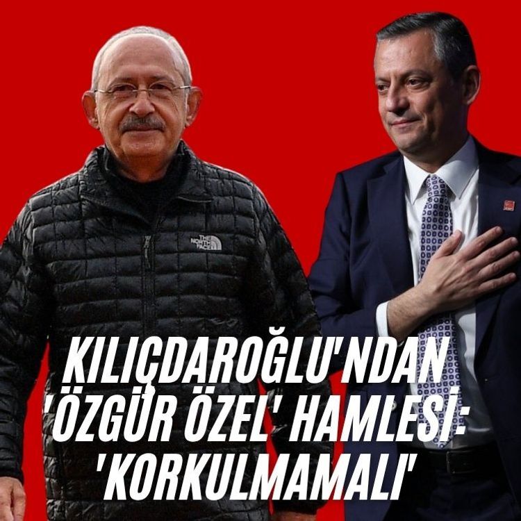 Kılıçdaroğlu'ndan 'Özgür Özel' hamlesi: 'Korkulmamalı'