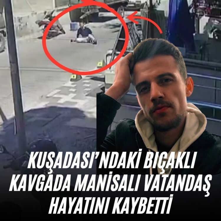Kuşadası’nda bıçaklı kavgada Manisalı vatandaş hayatını kaybetti