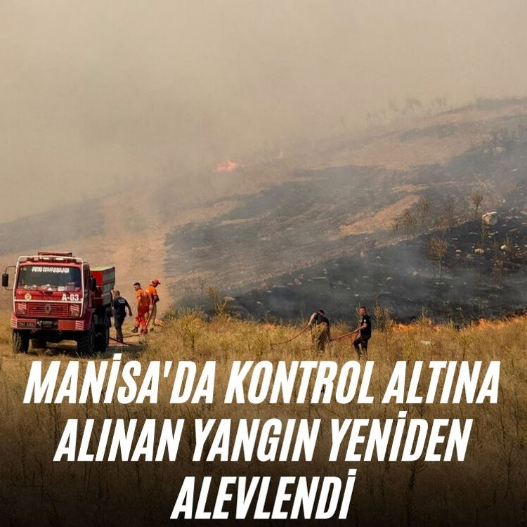 Manisa'da kontrol altına alınan yangın yeniden alevlendi