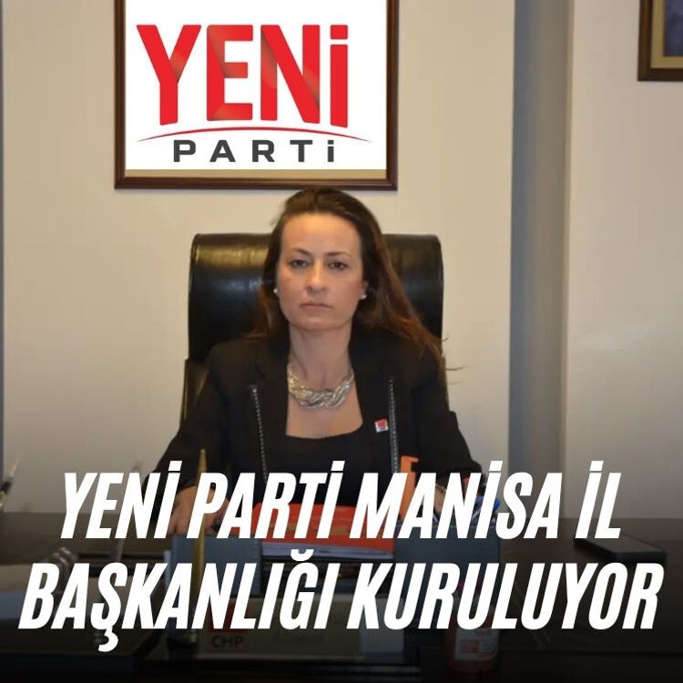Yeni Parti Manisa İl Başkanlığı kuruluyor