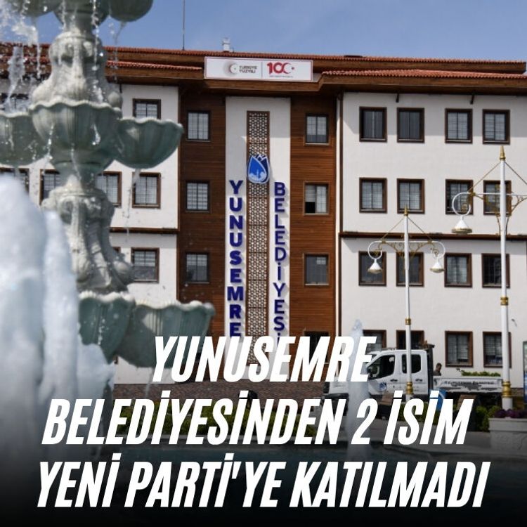 Yunusemre Belediyesinden 2 isim YENİ Parti'ye katılmadı