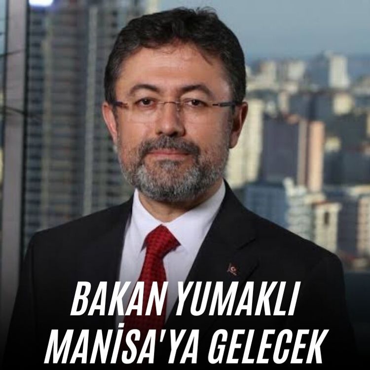Bakan Yumaklı Manisa'ya gelecek