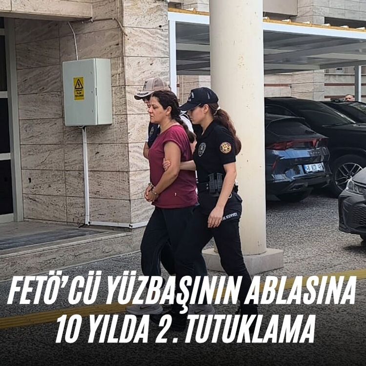 FETÖ’cü yüzbaşının ablasına 10 yılda 2. tutuklama