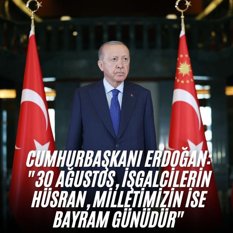 Cumhurbaşkanı Erdoğan: "30 Ağustos, işgalcilerin hüsran, milletimizin ise bayram günüdür"