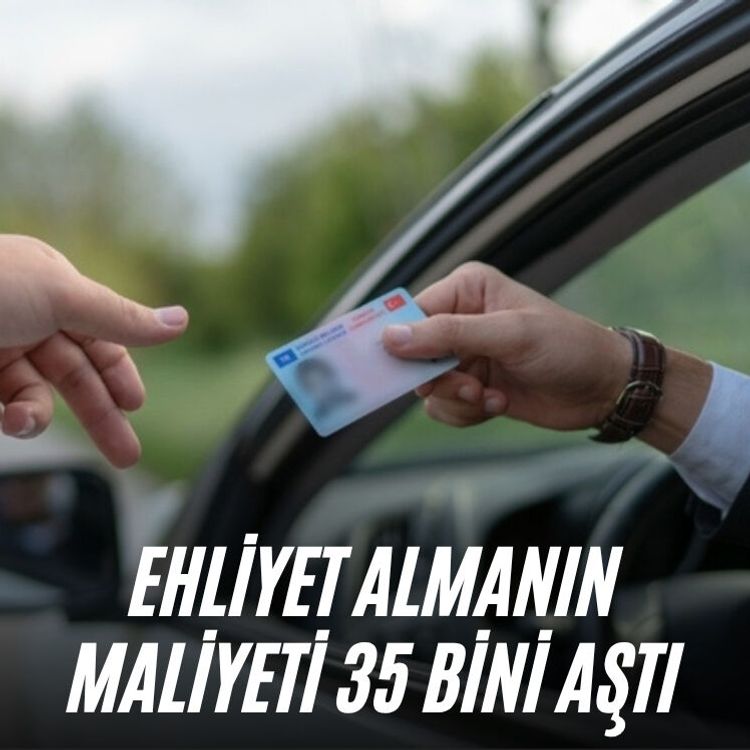 Ehliyet almanın maliyeti 35 bini aştı