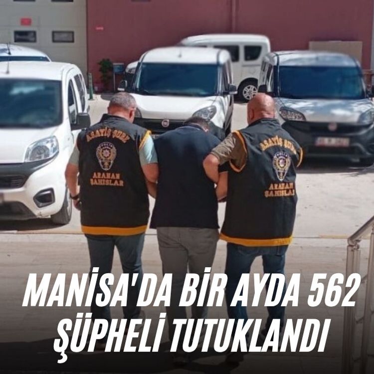 Manisa'da bir ayda 562 şüpheli tutuklandı