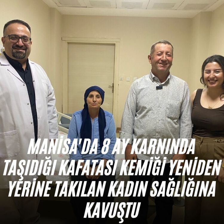 Manisa'da 8 ay karnında taşıdığı kafatası kemiği yeniden yerine takılan kadın sağlığına kavuştu