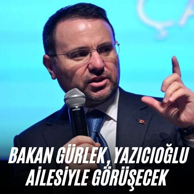 Bakan Gürlek, Yazıcıoğlu ailesiyle görüşecek